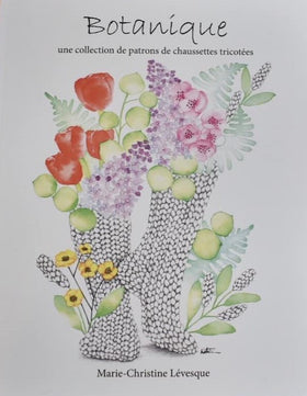 Botanique - Une collection de patrons de chaussettes tricotées - Marie-Christine Lévesque